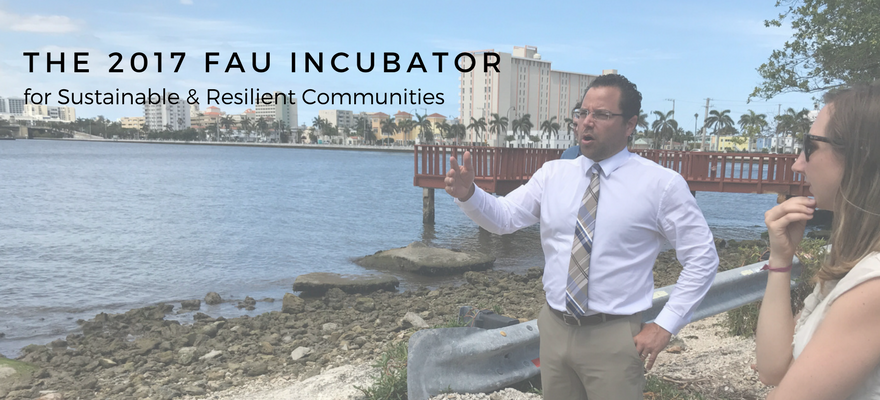 2017 FAU Incubator for Sustainable & Resilient Communities